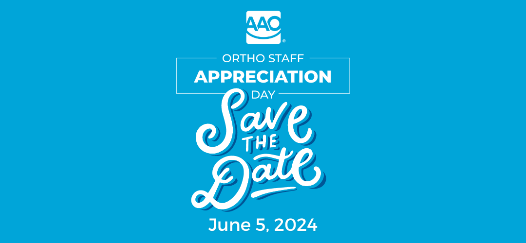 Save the Date Orthodontic Staff Appreciation Day is June 5 AAO